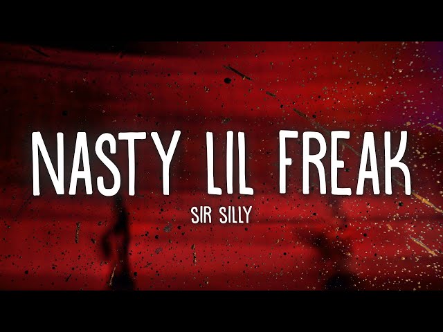 Sir Silly - Nasty Lil Freak (Lyrics)