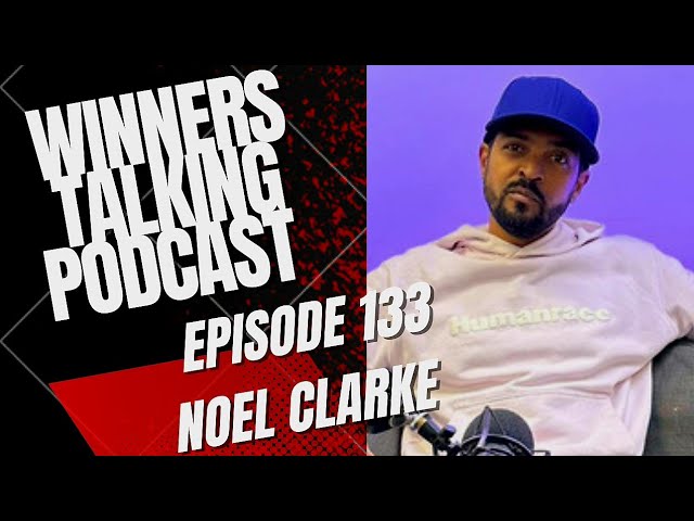Noel Clarke | This Is Deep For Me, I've Never Spoken About This | Winners Talking Podcast | Ep. 133
