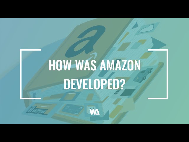 How was Amazon Developed?