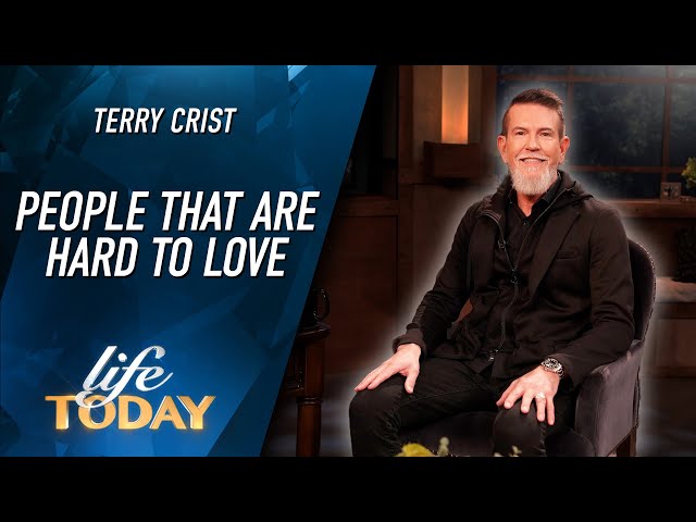 Terry Crist: People That Are Hard To Love (LIFE Today)