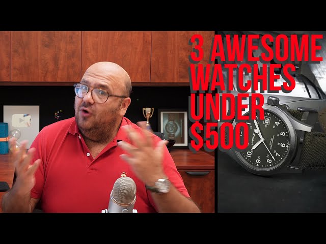 3 Fantastic Watches UNDER $500 That I Love!