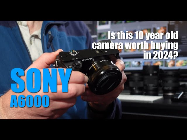 Sony A6000 - its 10 years old but is it worth buying in 2024?