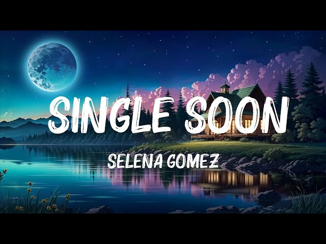 Selena Gomez - Single Soon (Lyrics) | Ali Gatie,Ed Sheeran,... Mix Lyrics