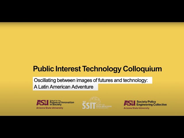PIT Colloquium: Oscillating between images of futures and technology: A Latin American adventure