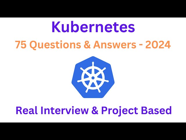 Kubernetes - Real Interview and Project Based Questions & Answers