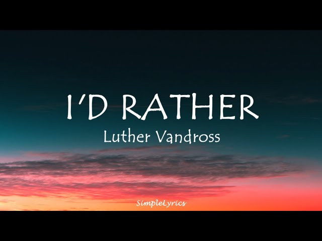 I'D RATHER - Luther Vandross (Lyrics) reyne cover