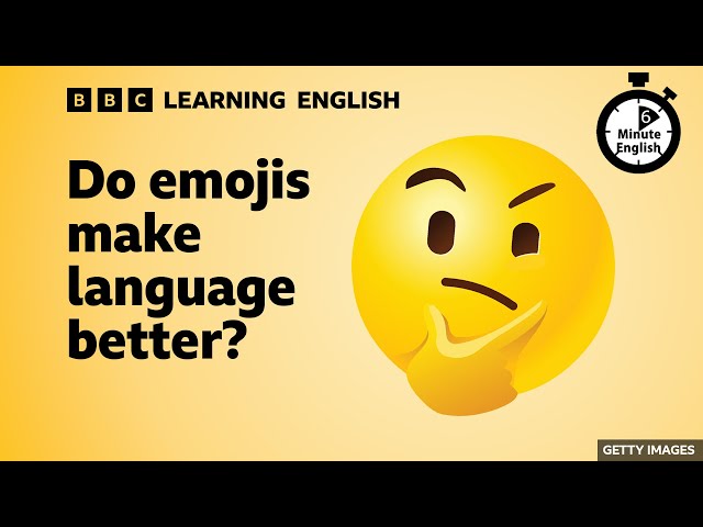 Do emojis make language better? - 6 Minute English