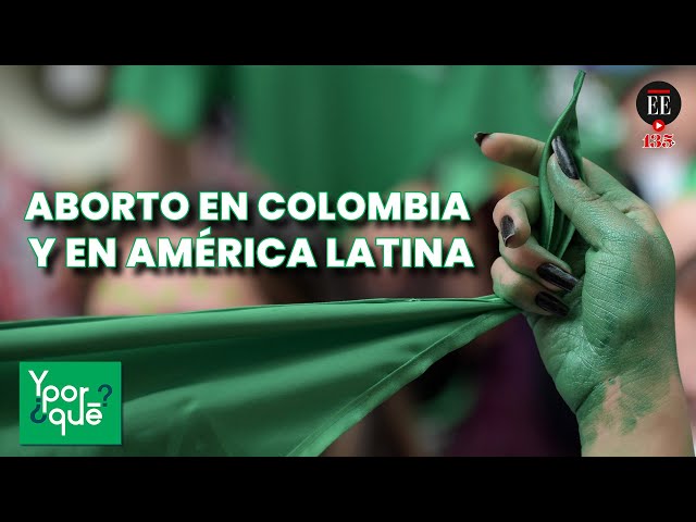 ¿Y por qué Colombia se unió a otros países de América Latina en la despenalización del aborto?