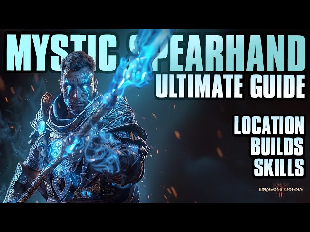 Dragons Dogma 2 - MYSTIC SPEARHAND Ultimate Guide | Location, Ultimate, Builds, Skills, Tips, & More