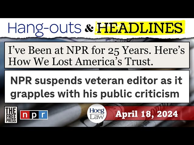 So, what's going on at NPR? (H&H 4-18-24)