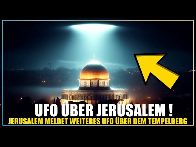 EILMELDUNG | Jerusalem berichtet über weiteres UFO über dem Felsendom am Tempelberg!