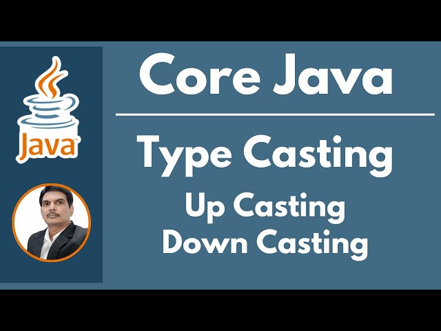 Session 19 - Type Casting in Java | Up Casting & Down Casting in Java | 2024 New series