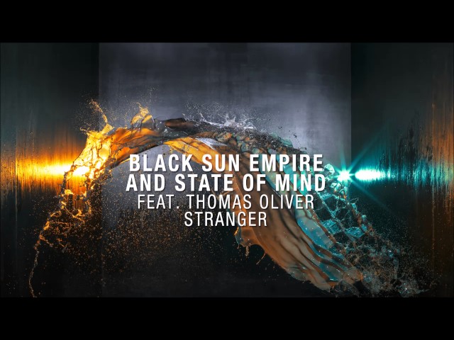 Black Sun Empire & State of Mind feat Thomas Oliver - Stranger