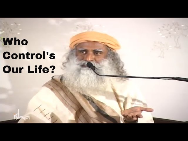 Who Controls Our Life? - Sadhguru