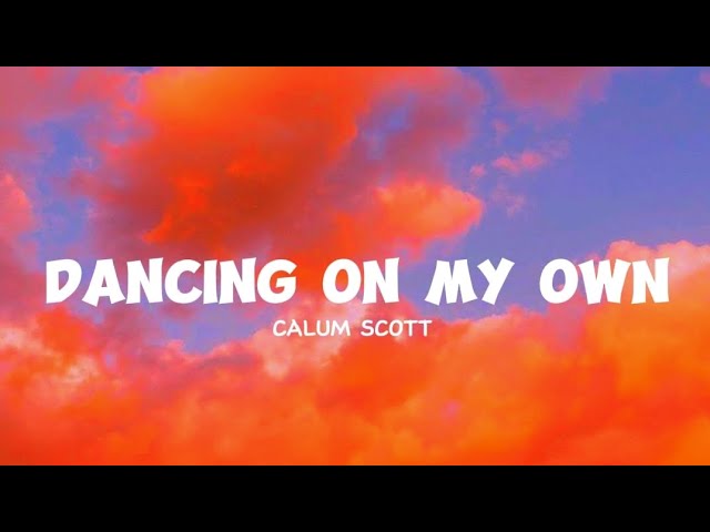 Calum Scott - Dancing On My Own [Lyrics]
