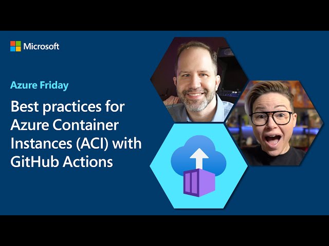 Best practices for Azure Container Instances (ACI) with GitHub Actions | Azure Friday