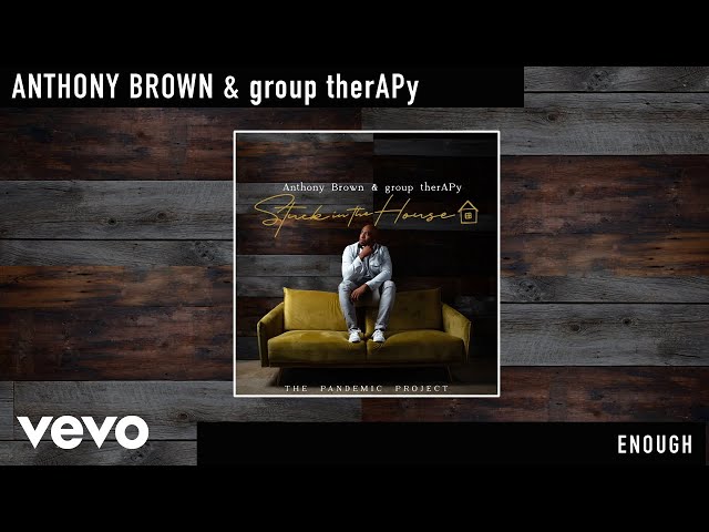 Anthony Brown & group therAPy - Enough (Official Audio)