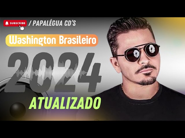 WASHINGTON BRASILEIRO SÓ SUCESSOS 2024 WASHINGTIN BRASILEIRO PAREDÃO ATUALIZADO