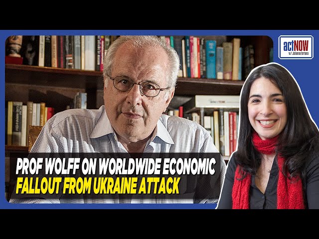 Ukraine Attack Sparks Worldwide Economic Fallout. Professor Wolff Joins