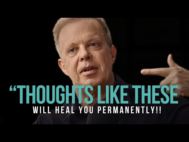 Dr. Joe Dispenza: “THOUGHTS LIKE THESE  WILL HEAL YOU PERMANENTLY!!” (You HAVE to listen to this!)