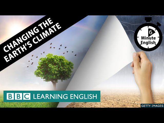 Changing the earth's climate - 6 Minute English