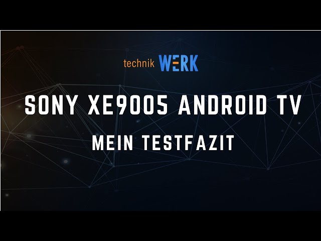 Sony XE9005 4K Android TV; mein Fazit!