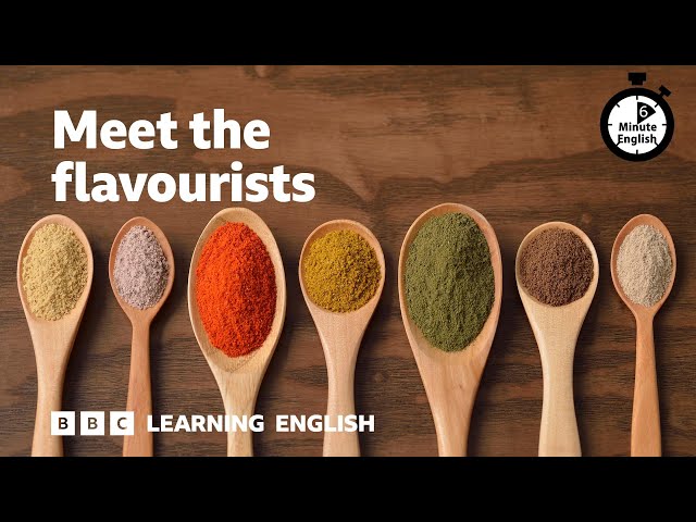 Meet the flavourists - 6 Minute English