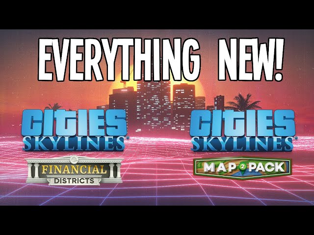 EVERYTHING NEW in Cities Skylines Financial Districts & Map Pack 2!