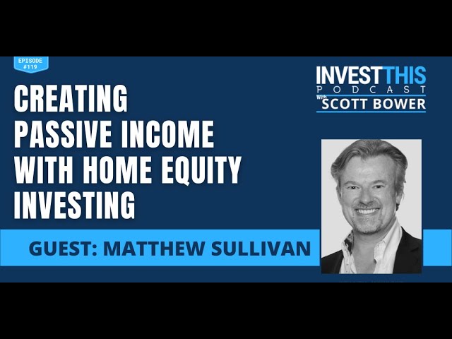 Creating Passive Income with Home Equity Investing with Matthew Sullivan -  Episode 119