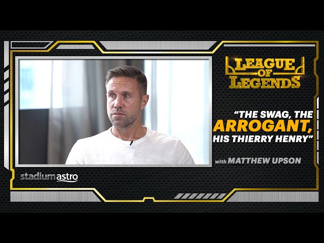 League Of Legends : Matt Upson on Thierry Henry taking THE GAME to ANOTHER LEVEL | Astro SuperSport