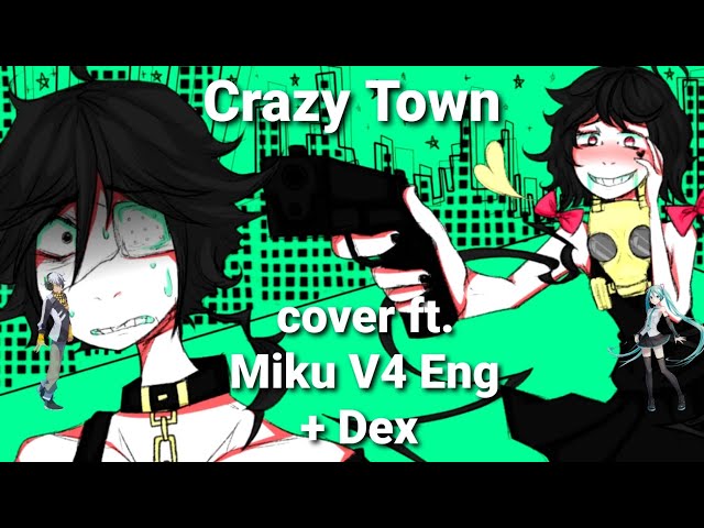 VOCALOID4 Cover | Crazy Town [Hatsune Miku V4 English and DEX]