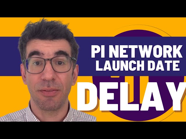 PI NETWORK LAUNCH DELAY