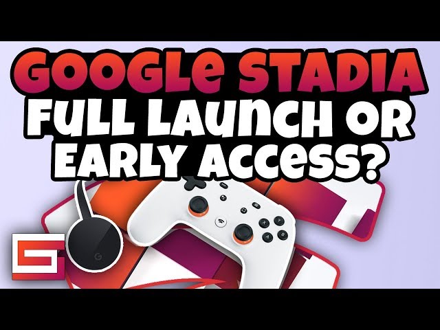 Google Stadia Full Fledged Launch or Early Access Roll Out?