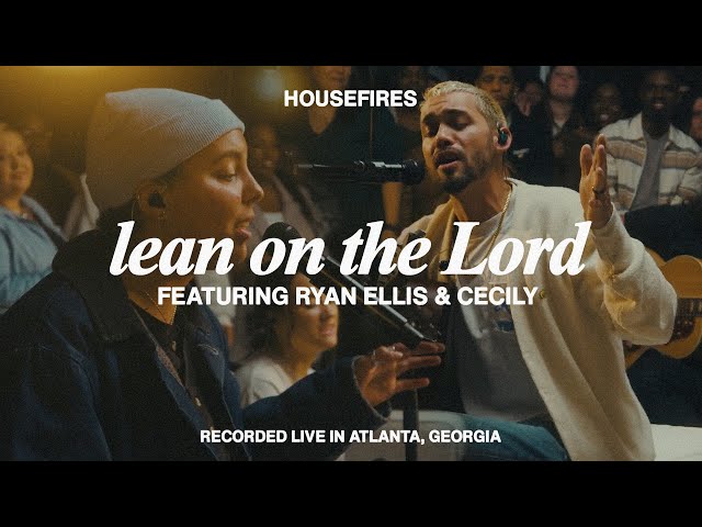 Lean on the Lord feat. Ryan Ellis & Cecily | Housefires (Official Music Video)