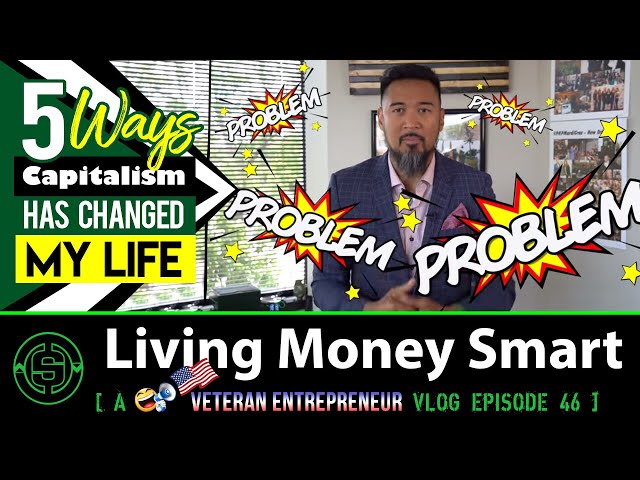 5 Ways Capitalism Changed My Life | #LivingMoneySmart a #Vetrepreneur 🗣🇺🇸 VLOG EP46