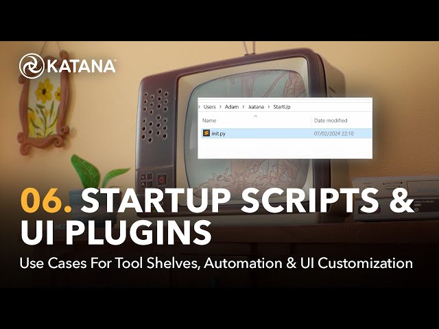 Automate & Customize | 06. Startup Scripts & UI Plugins in Katana