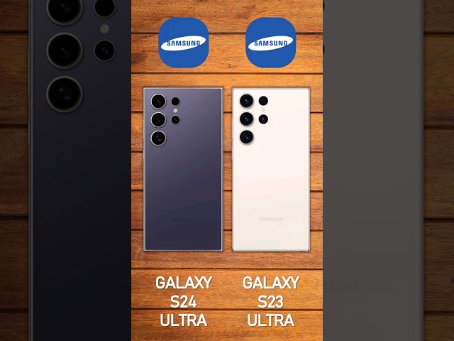 Samsung Galaxy S24 Ultra vs Samsung Galaxy S23 Ultra