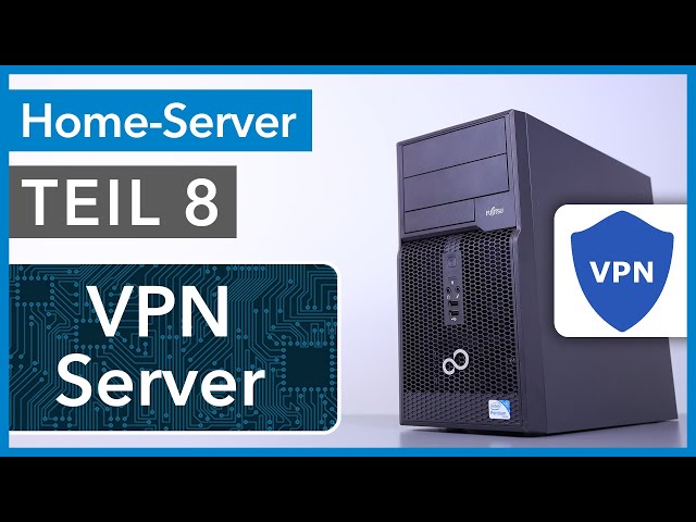 VPN Server für gesicherten Zugriff zum Heimnetzwerk - Home Server selbst bauen TEIL 8