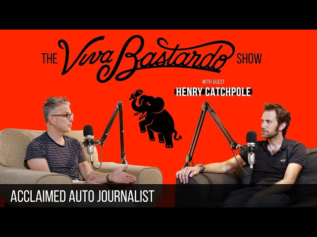 Henry Catchpole, Acclaimed Auto Journalist - The Viva Bastardo Show - 016