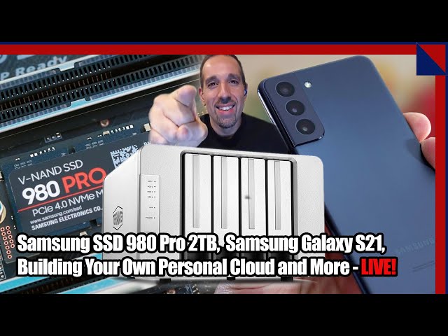 2.5 Geeks LIVE: Samsung SSD 980 Pro, Galaxy S21, Building A Personal Cloud, Intel Alder Lake