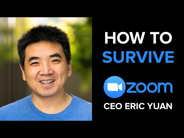 Zoom CEO Eric Yuan:  How to Survive