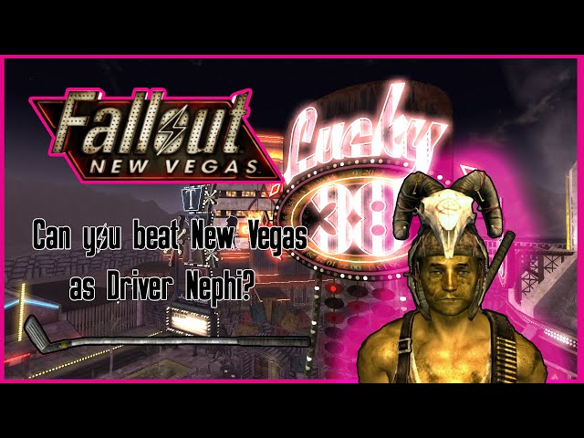 Can you beat Fallout New Vegas as Driver Nephi?