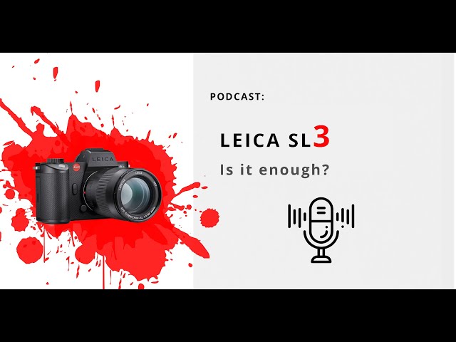 Episode 2: Leica SL3  - too little too late?