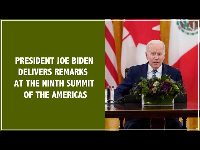 President Biden Delivers Remarks at the Ninth Summit of the Americas