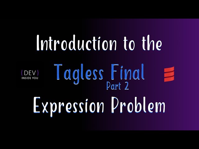 Tagless Final - Part 2 - Introduction to the Expression Problem