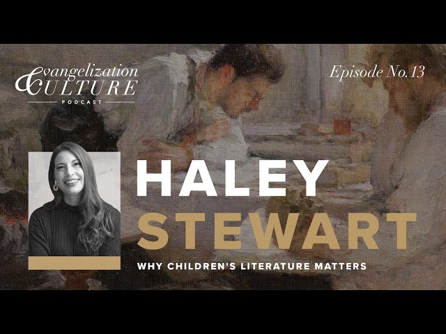 Ep. 13 | Haley Stewart - Why Children's Literature Matters
