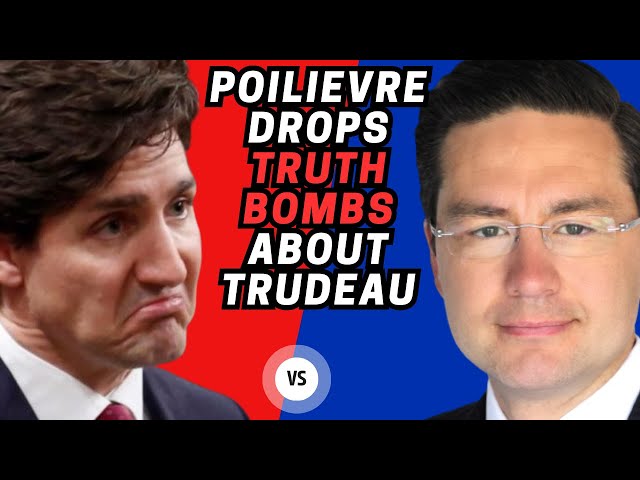 Poilievre Drops TRUTH Bombs about Trudeau!