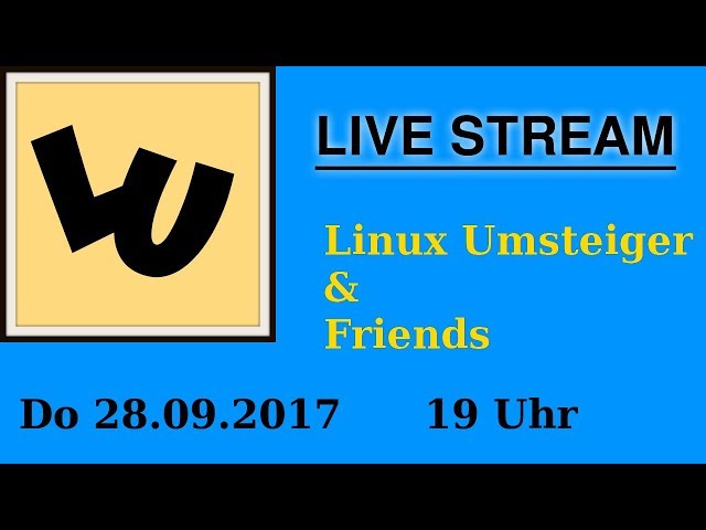 Live Stream | Linux Umsteiger @ Friends  28.09.2017