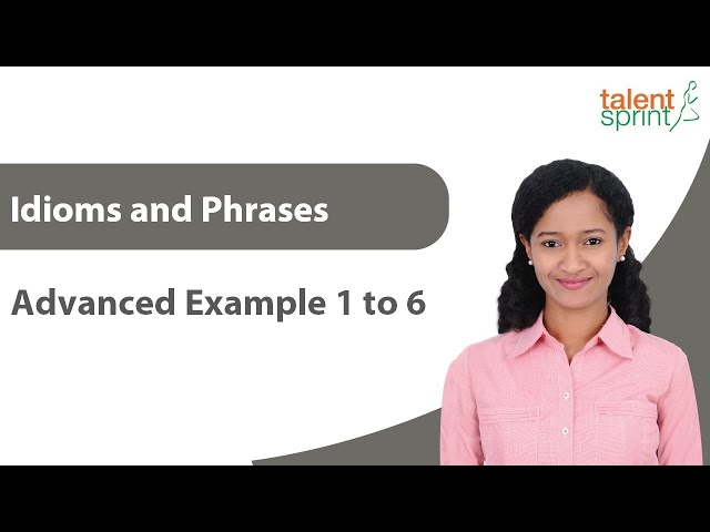 Idioms and Phrases | Advanced Examples 1 to 6 | Vocabulary | Grammar | English | TalentSprint