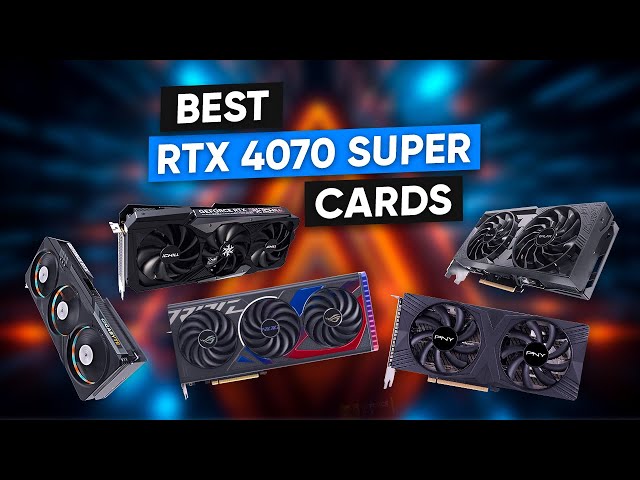 7 Best RTX 4070 Super Cards That You Can Buy
